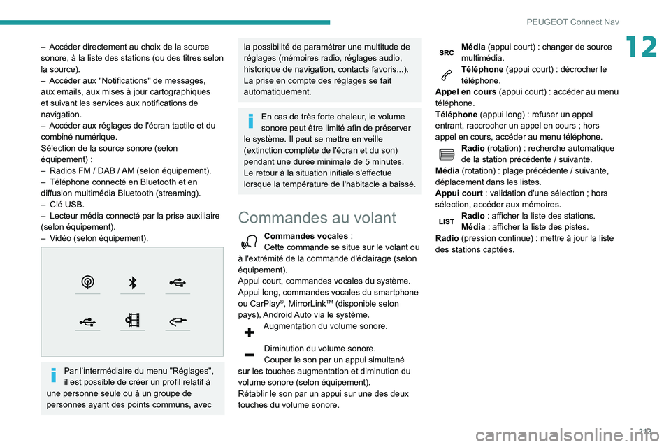 PEUGEOT PARTNER 2021 Manuel du propriétaire (in French) 213
PEUGEOT Connect Nav
12– Accéder directement au choix de la source sonore, à la liste des stations (ou des titres selon
la source).
– Accéder aux "Notifications" de messages, aux em PEUGEOT PARTNER 2021 Manuel du propriétaire (in French) 213
PEUGEOT Connect Nav
12– Accéder directement au choix de la source sonore, à la liste des stations (ou des titres selon
la source).
– Accéder aux "Notifications" de messages, aux em