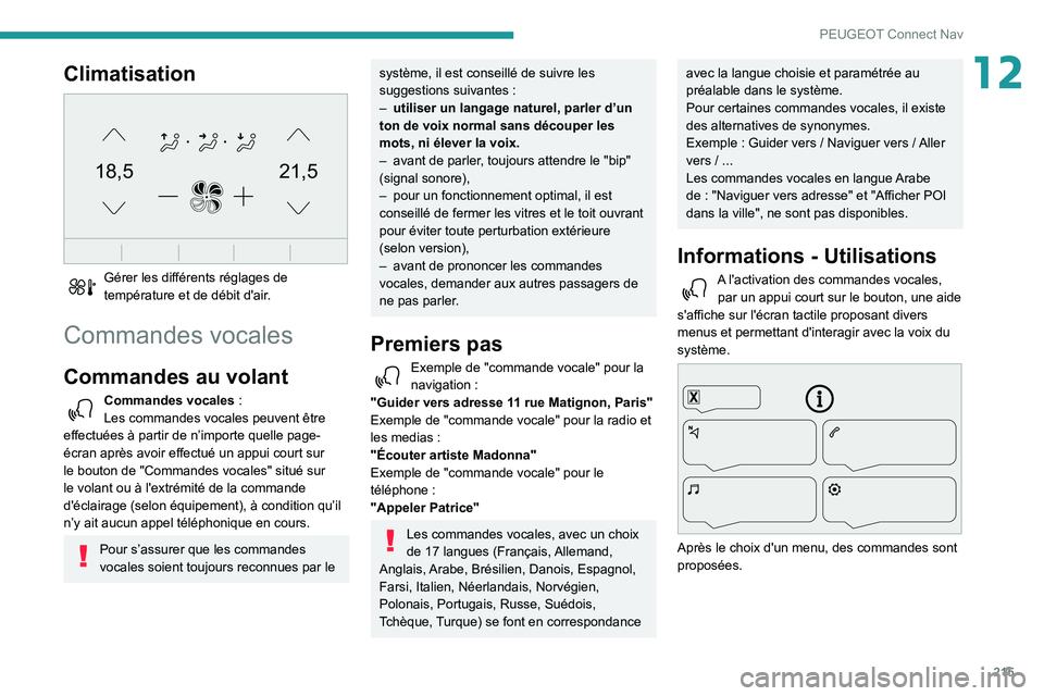 PEUGEOT PARTNER 2021 Manuel du propriétaire (in French) 215
PEUGEOT Connect Nav
12Climatisation
21,518,5
Gérer les différents réglages de température et de débit d'air.
Commandes vocales
Commandes au volant
Commandes vocales :
Les commandes vo PEUGEOT PARTNER 2021 Manuel du propriétaire (in French) 215
PEUGEOT Connect Nav
12Climatisation
21,518,5
Gérer les différents réglages de température et de débit d'air.
Commandes vocales
Commandes au volant
Commandes vocales :
Les commandes vo