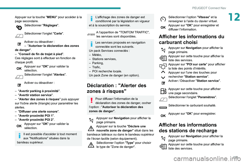PEUGEOT PARTNER 2021 Manuel du propriétaire (in French) 223
PEUGEOT Connect Nav
12Appuyer sur la touche "MENU" pour accéder à la
page secondaire.
Sélectionner "Réglages".
Sélectionner l'onglet "Carte ".
Activer ou désac PEUGEOT PARTNER 2021 Manuel du propriétaire (in French) 223
PEUGEOT Connect Nav
12Appuyer sur la touche "MENU" pour accéder à la
page secondaire.
Sélectionner "Réglages".
Sélectionner l'onglet "Carte ".
Activer ou désac