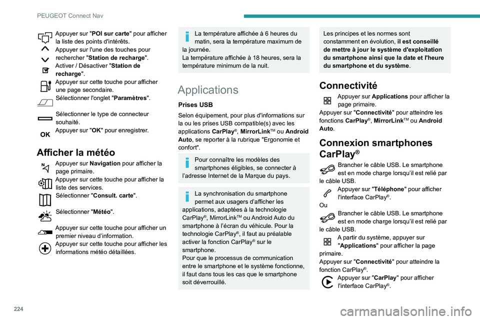 PEUGEOT PARTNER 2021 Manuel du propriétaire (in French) 224
PEUGEOT Connect Nav
Appuyer sur "POI sur carte" pour afficher la liste des points d'intérêts.
Appuyer sur l'une des touches pour rechercher " Station de recharge".Activer PEUGEOT PARTNER 2021 Manuel du propriétaire (in French) 224
PEUGEOT Connect Nav
Appuyer sur "POI sur carte" pour afficher la liste des points d'intérêts.
Appuyer sur l'une des touches pour rechercher " Station de recharge".Activer