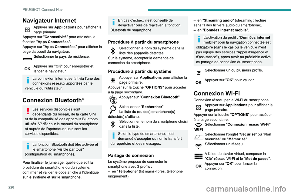 PEUGEOT PARTNER 2021 Manuel du propriétaire (in French) 226
PEUGEOT Connect Nav
Navigateur Internet
Appuyer sur Applications pour afficher la
page primaire.
Appuyer sur "Connectivité" pour atteindre la
fonction "Apps Connectées".
Appuye PEUGEOT PARTNER 2021 Manuel du propriétaire (in French) 226
PEUGEOT Connect Nav
Navigateur Internet
Appuyer sur Applications pour afficher la
page primaire.
Appuyer sur "Connectivité" pour atteindre la
fonction "Apps Connectées".
Appuye