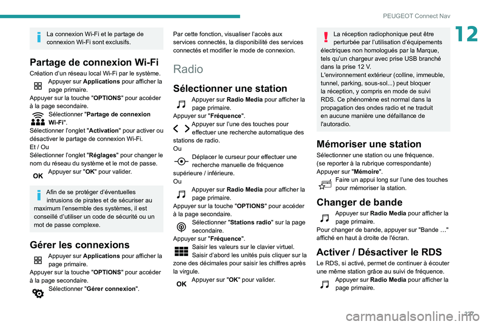 PEUGEOT PARTNER 2021 Manuel du propriétaire (in French) 227
PEUGEOT Connect Nav
12La connexion Wi-Fi et le partage de
connexion Wi-Fi sont exclusifs.
Partage de connexion Wi-Fi
Création d’un réseau local Wi-Fi par le système.Appuyer sur Applications PEUGEOT PARTNER 2021 Manuel du propriétaire (in French) 227
PEUGEOT Connect Nav
12La connexion Wi-Fi et le partage de
connexion Wi-Fi sont exclusifs.
Partage de connexion Wi-Fi
Création d’un réseau local Wi-Fi par le système.Appuyer sur Applications