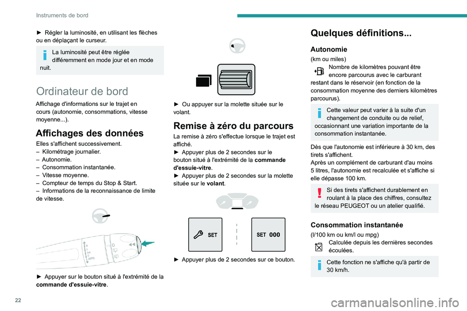 PEUGEOT PARTNER 2021 Manuel du propriétaire (in French) 22
Instruments de bord
► Régler la luminosité, en utilisant les flèches ou en déplaçant le curseur.
La luminosité peut être réglée
différemment en mode jour et en mode
nuit.
Ordinateur d PEUGEOT PARTNER 2021 Manuel du propriétaire (in French) 22
Instruments de bord
► Régler la luminosité, en utilisant les flèches ou en déplaçant le curseur.
La luminosité peut être réglée
différemment en mode jour et en mode
nuit.
Ordinateur d