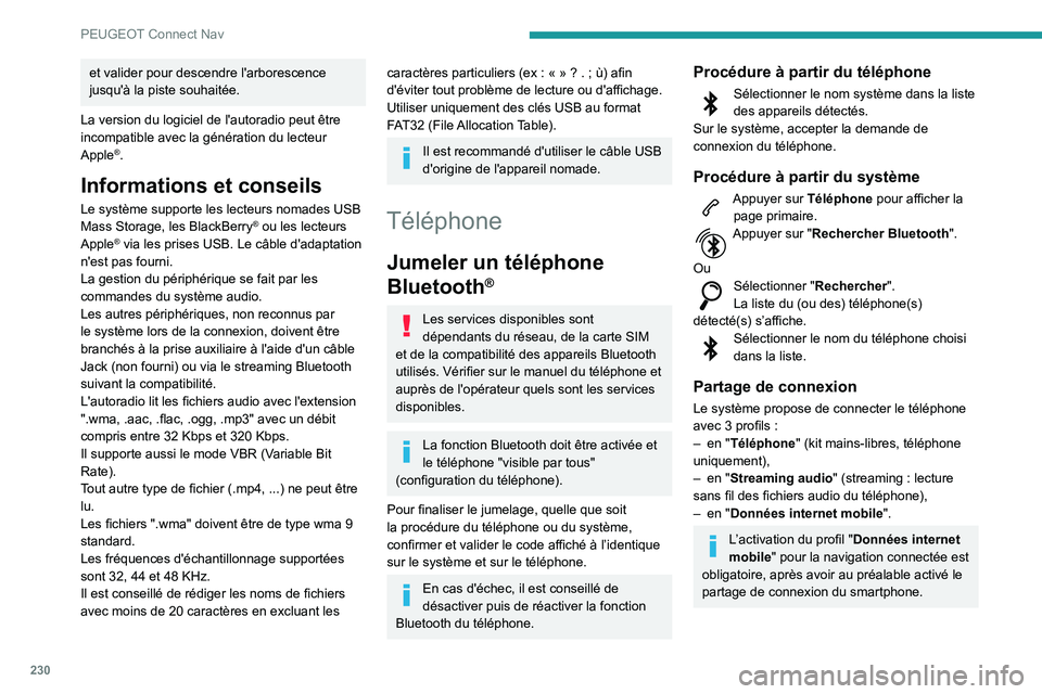 PEUGEOT PARTNER 2021 Manuel du propriétaire (in French) 230
PEUGEOT Connect Nav
et valider pour descendre l'arborescence
jusqu'à la piste souhaitée.
La version du logiciel de l'autoradio peut être
incompatible avec la génération du lecte PEUGEOT PARTNER 2021 Manuel du propriétaire (in French) 230
PEUGEOT Connect Nav
et valider pour descendre l'arborescence
jusqu'à la piste souhaitée.
La version du logiciel de l'autoradio peut être
incompatible avec la génération du lecte
