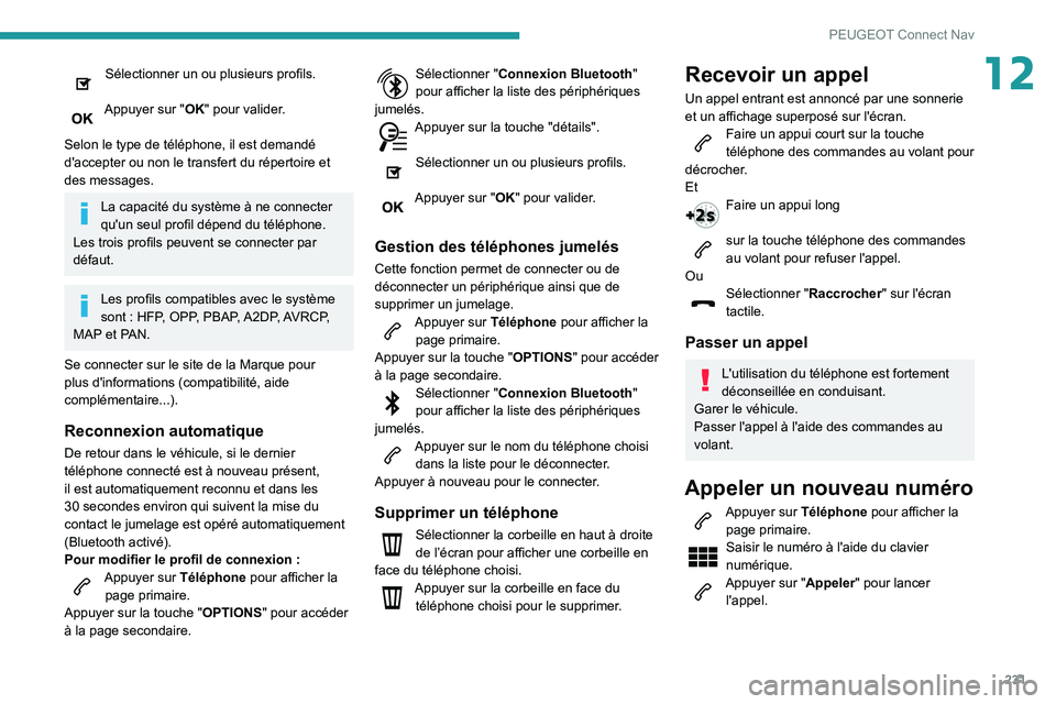 PEUGEOT PARTNER 2021 Manuel du propriétaire (in French) 231
PEUGEOT Connect Nav
12Sélectionner un ou plusieurs profils.
Appuyer sur "OK" pour valider.
Selon le type de téléphone, il est demandé
d'accepter ou non le transfert du répertoi PEUGEOT PARTNER 2021 Manuel du propriétaire (in French) 231
PEUGEOT Connect Nav
12Sélectionner un ou plusieurs profils.
Appuyer sur "OK" pour valider.
Selon le type de téléphone, il est demandé
d'accepter ou non le transfert du répertoi