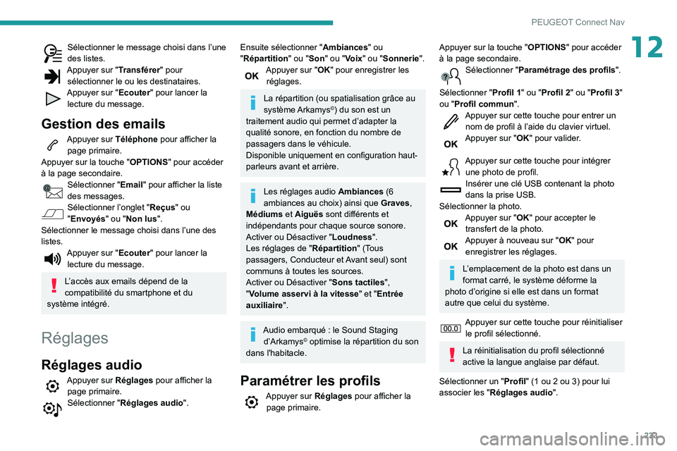 PEUGEOT PARTNER 2021 Manuel du propriétaire (in French) 233
PEUGEOT Connect Nav
12Sélectionner le message choisi dans l’une des listes.Appuyer sur "Transférer" pour
sélectionner le ou les destinataires.
Appuyer sur "Ecouter" pour lanc PEUGEOT PARTNER 2021 Manuel du propriétaire (in French) 233
PEUGEOT Connect Nav
12Sélectionner le message choisi dans l’une des listes.Appuyer sur "Transférer" pour
sélectionner le ou les destinataires.
Appuyer sur "Ecouter" pour lanc