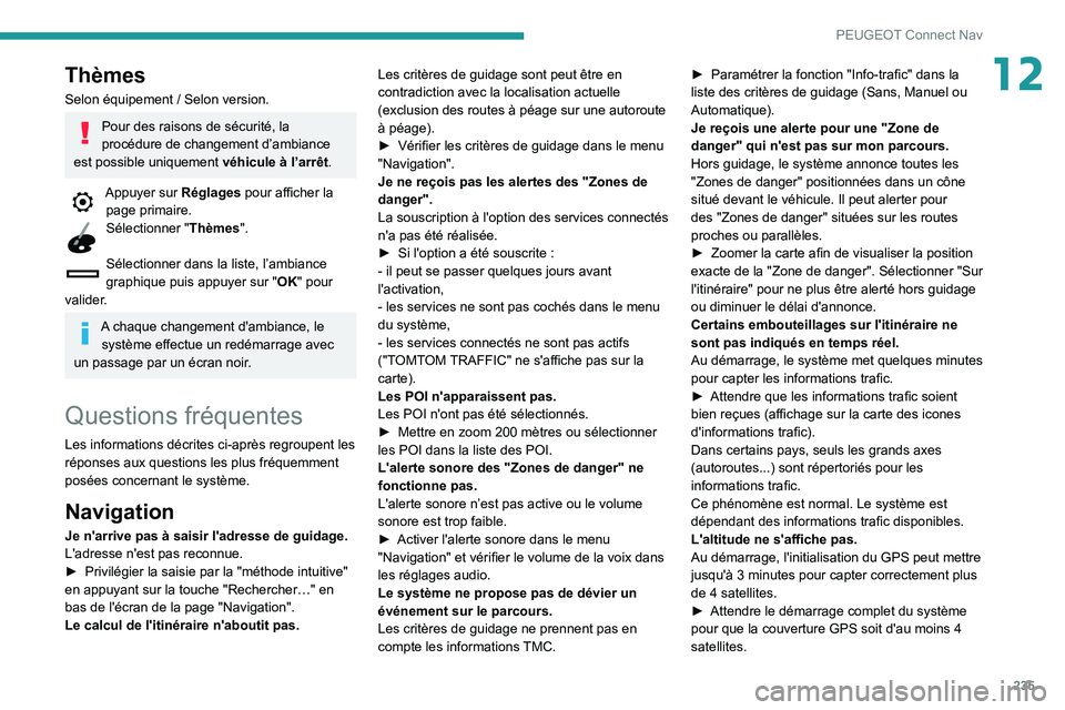PEUGEOT PARTNER 2021 Manuel du propriétaire (in French) 235
PEUGEOT Connect Nav
12Thèmes
Selon équipement / Selon version.
Pour des raisons de sécurité, la
procédure de changement d’ambiance
est possible uniquement véhicule à l’arrêt.
Appuye PEUGEOT PARTNER 2021 Manuel du propriétaire (in French) 235
PEUGEOT Connect Nav
12Thèmes
Selon équipement / Selon version.
Pour des raisons de sécurité, la
procédure de changement d’ambiance
est possible uniquement véhicule à l’arrêt.
Appuye
