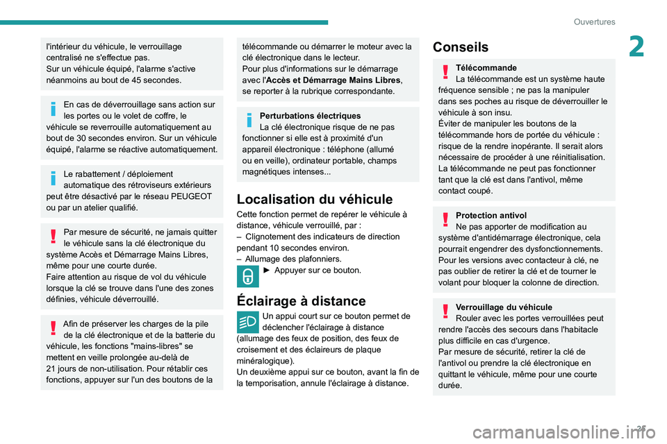 PEUGEOT PARTNER 2021 Manuel du propriétaire (in French) 25
Ouvertures
2l'intérieur du véhicule, le verrouillage
centralisé ne s'effectue pas.
Sur un véhicule équipé, l'alarme s'active
néanmoins au bout de 45 secondes.
En cas de dé PEUGEOT PARTNER 2021 Manuel du propriétaire (in French) 25
Ouvertures
2l'intérieur du véhicule, le verrouillage
centralisé ne s'effectue pas.
Sur un véhicule équipé, l'alarme s'active
néanmoins au bout de 45 secondes.
En cas de dé