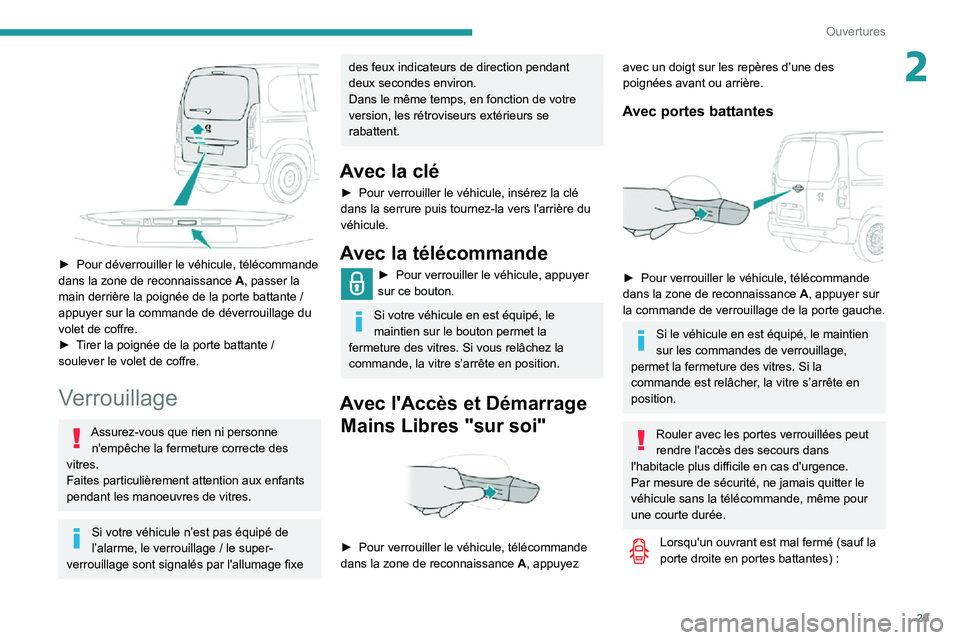 PEUGEOT PARTNER 2021  Manuel du propriétaire (in French) 29
Ouvertures
2
 
► Pour déverrouiller le véhicule, télécommande dans la zone de reconnaissance A, passer la main derrière la poignée de la porte battante / appuyer sur la commande de déverro