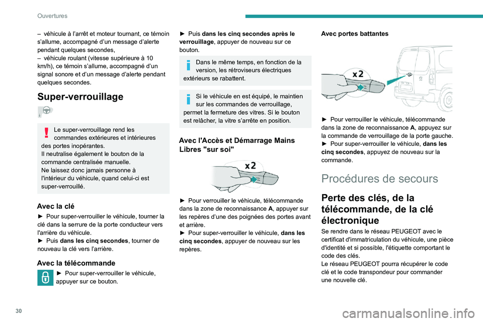 PEUGEOT PARTNER 2021 Manuel du propriétaire (in French) 30
Ouvertures
– véhicule à l’arrêt et moteur tournant, ce témoin s’allume, accompagné d’un message d’alerte
pendant quelques secondes,
– véhicule roulant (vitesse supérieure à 10 PEUGEOT PARTNER 2021 Manuel du propriétaire (in French) 30
Ouvertures
– véhicule à l’arrêt et moteur tournant, ce témoin s’allume, accompagné d’un message d’alerte
pendant quelques secondes,
– véhicule roulant (vitesse supérieure à 10