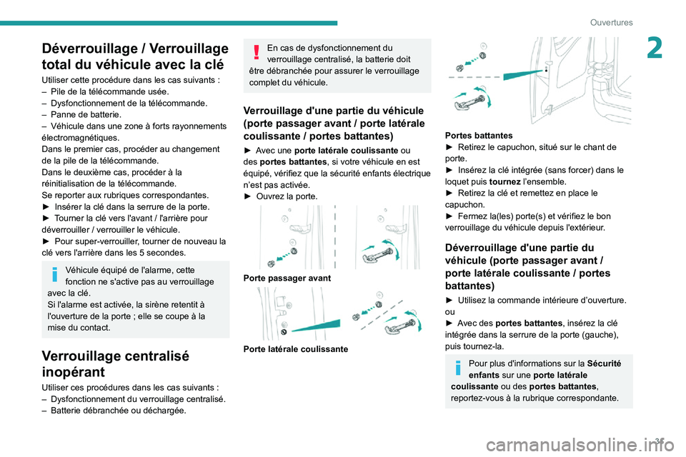 PEUGEOT PARTNER 2021 Manuel du propriétaire (in French) 31
Ouvertures
2Déverrouillage / Verrouillage
total du véhicule avec la clé
Utiliser cette procédure dans les cas suivants :– Pile de la télécommande usée.– Dysfonctionnement de la téléco PEUGEOT PARTNER 2021 Manuel du propriétaire (in French) 31
Ouvertures
2Déverrouillage / Verrouillage
total du véhicule avec la clé
Utiliser cette procédure dans les cas suivants :– Pile de la télécommande usée.– Dysfonctionnement de la téléco