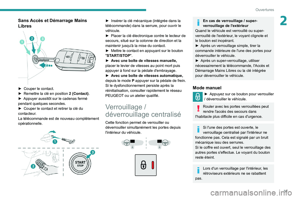 PEUGEOT PARTNER 2021 Manuel du propriétaire (in French) 33
Ouvertures
2Sans Accès et Démarrage Mains
Libres
► Couper le contact.► Remettre la clé en position 2 (Contact).► Appuyer aussitôt sur le cadenas fermé pendant quelques secondes.► PEUGEOT PARTNER 2021 Manuel du propriétaire (in French) 33
Ouvertures
2Sans Accès et Démarrage Mains
Libres
► Couper le contact.► Remettre la clé en position 2 (Contact).► Appuyer aussitôt sur le cadenas fermé pendant quelques secondes.►