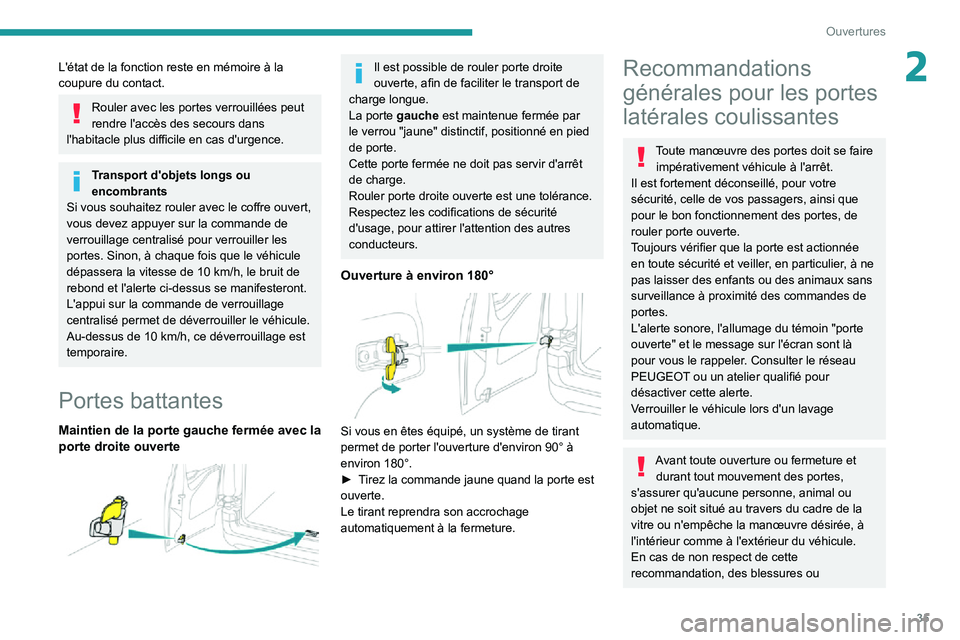 PEUGEOT PARTNER 2021 Manuel du propriétaire (in French) 35
Ouvertures
2L'état de la fonction reste en mémoire à la
coupure du contact.
Rouler avec les portes verrouillées peut
rendre l'accès des secours dans
l'habitacle plus difficile e PEUGEOT PARTNER 2021 Manuel du propriétaire (in French) 35
Ouvertures
2L'état de la fonction reste en mémoire à la
coupure du contact.
Rouler avec les portes verrouillées peut
rendre l'accès des secours dans
l'habitacle plus difficile e