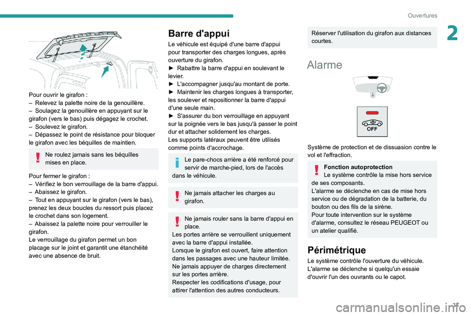 PEUGEOT PARTNER 2021 Manuel du propriétaire (in French) 37
Ouvertures
2
Pour ouvrir le girafon :– Relevez la palette noire de la genouillère.– Soulagez la genouillère en appuyant sur le girafon (vers le bas) puis dégagez le crochet.– Soulevez le PEUGEOT PARTNER 2021 Manuel du propriétaire (in French) 37
Ouvertures
2
Pour ouvrir le girafon :– Relevez la palette noire de la genouillère.– Soulagez la genouillère en appuyant sur le girafon (vers le bas) puis dégagez le crochet.– Soulevez le