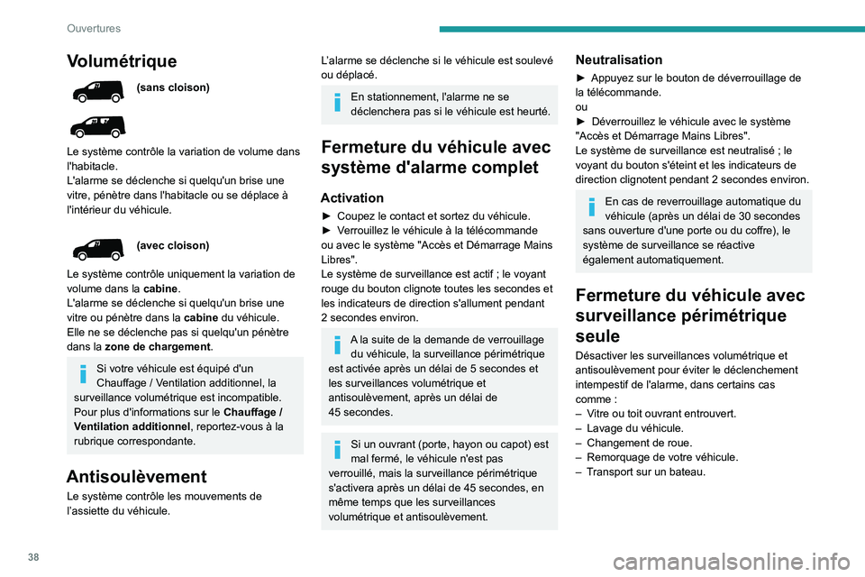 PEUGEOT PARTNER 2021 Manuel du propriétaire (in French) 38
Ouvertures
Volumétrique
(sans cloison)
Le système contrôle la variation de volume dans
l'habitacle.
L'alarme se déclenche si quelqu'un brise une
vitre, pénètre dans l'ha PEUGEOT PARTNER 2021 Manuel du propriétaire (in French) 38
Ouvertures
Volumétrique
(sans cloison)
Le système contrôle la variation de volume dans
l'habitacle.
L'alarme se déclenche si quelqu'un brise une
vitre, pénètre dans l'ha