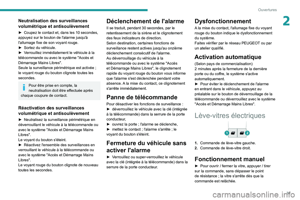 PEUGEOT PARTNER 2021  Manuel du propriétaire (in French) 39
Ouvertures
2Neutralisation des surveillances 
volumétrique et antisoulèvement
► Coupez le contact et, dans les 10  secondes, appuyez sur le bouton de l'alarme jusqu'à 
l'allumage f