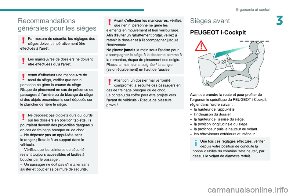 PEUGEOT PARTNER 2021  Manuel du propriétaire (in French) 41
Ergonomie et confort
3Recommandations 
générales pour les sièges
Par mesure de sécurité, les réglages des 
sièges doivent impérativement être 
effectués à l'arrêt.
Les manœuvres de