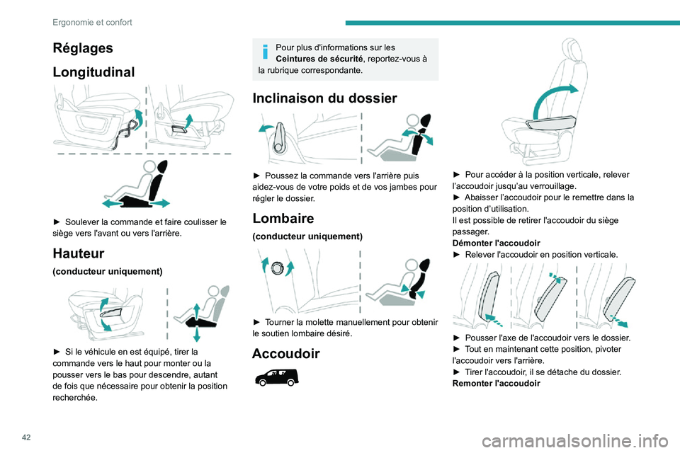 PEUGEOT PARTNER 2021  Manuel du propriétaire (in French) 42
Ergonomie et confort
Réglages
Longitudinal
 
 
► Soulever la commande et faire coulisser le siège vers l'avant ou vers l'arrière.
Hauteur
(conducteur uniquement) 
 
► Si le véhicule