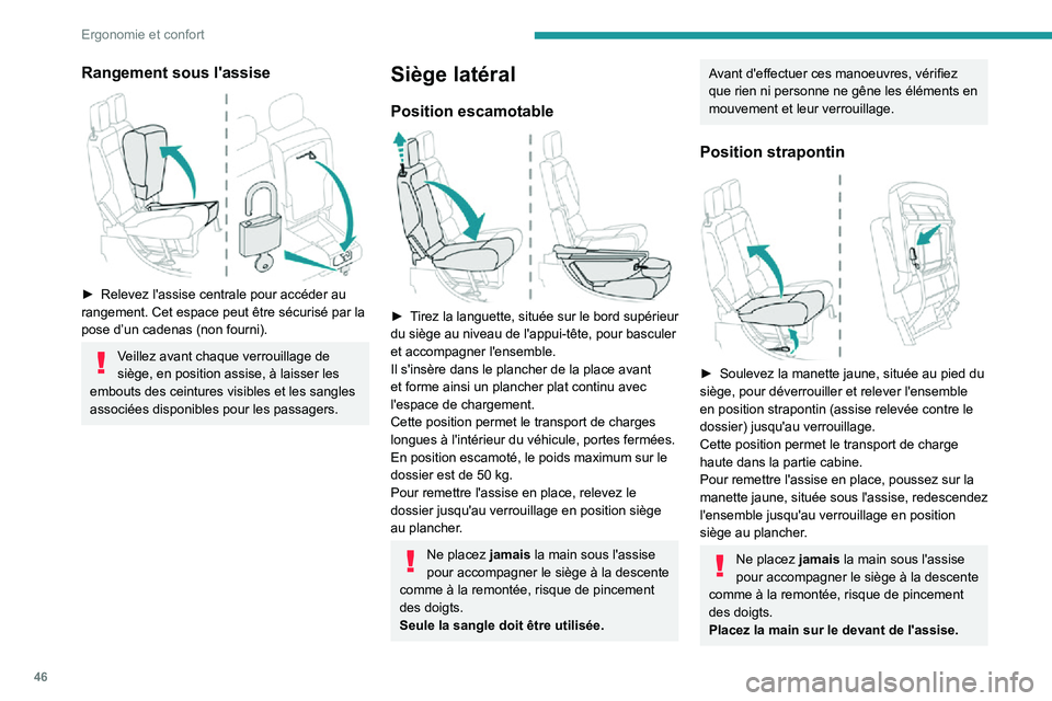 PEUGEOT PARTNER 2021  Manuel du propriétaire (in French) 46
Ergonomie et confort
Rangement sous l'assise 
 
► Relevez l'assise centrale pour accéder au rangement. Cet espace peut être sécurisé par la 
pose d’un cadenas (non fourni).
Veillez 