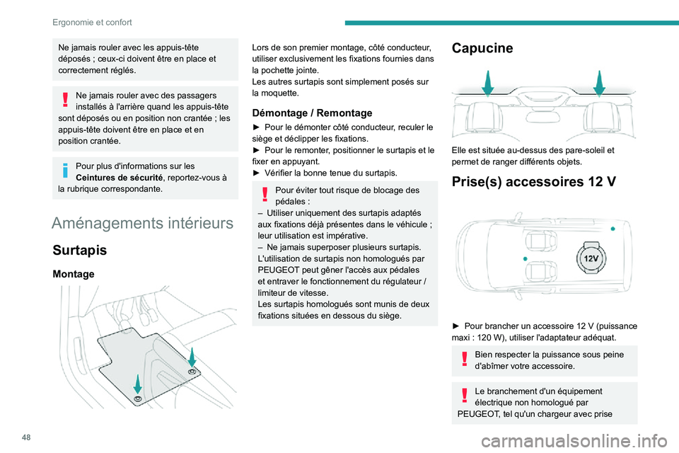 PEUGEOT PARTNER 2021  Manuel du propriétaire (in French) 48
Ergonomie et confort
Ne jamais rouler avec les appuis-tête déposés ; ceux-ci doivent être en place et correctement réglés.
Ne jamais rouler avec des passagers 
installés à l'arrière qu