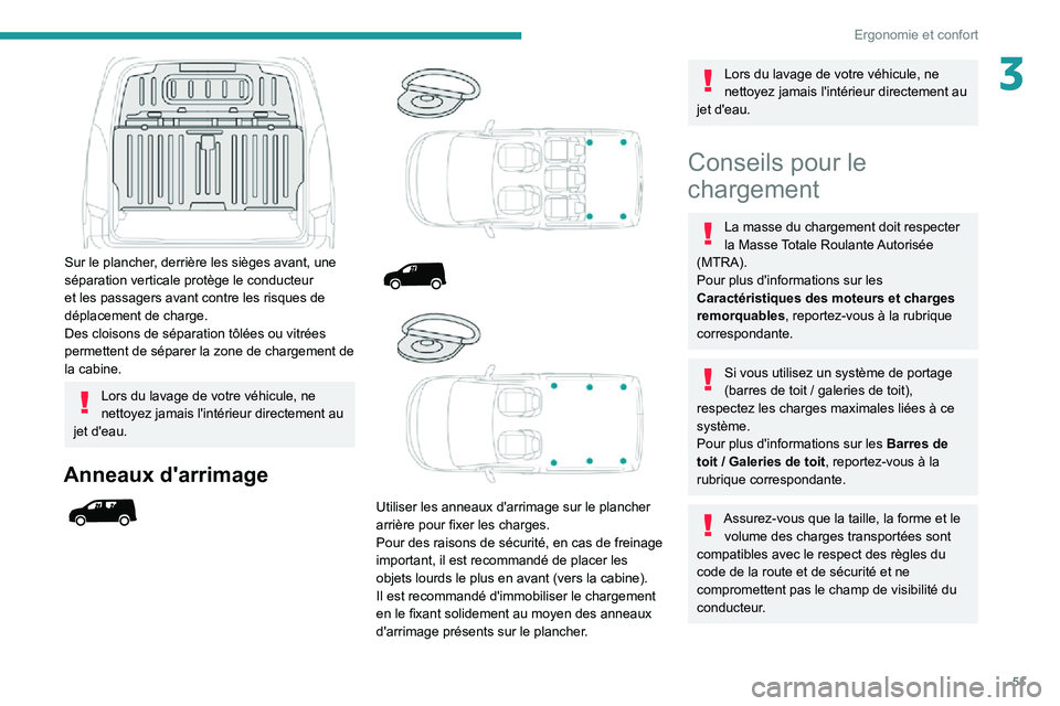PEUGEOT PARTNER 2021 Manuel du propriétaire (in French) 51
Ergonomie et confort
3
Sur le plancher, derrière les sièges avant, une
séparation verticale protège le conducteur
et les passagers avant contre les risques de
déplacement de charge.
Des c PEUGEOT PARTNER 2021 Manuel du propriétaire (in French) 51
Ergonomie et confort
3
Sur le plancher, derrière les sièges avant, une
séparation verticale protège le conducteur
et les passagers avant contre les risques de
déplacement de charge.
Des c