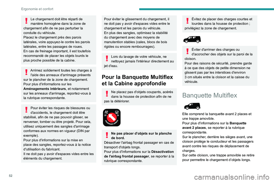 PEUGEOT PARTNER 2021 Manuel du propriétaire (in French) 52
Ergonomie et confort
Le chargement doit être réparti de
manière homogène dans la zone de
chargement afin de ne pas perturber la
conduite du véhicule.
Placez le chargement près des parois
PEUGEOT PARTNER 2021 Manuel du propriétaire (in French) 52
Ergonomie et confort
Le chargement doit être réparti de
manière homogène dans la zone de
chargement afin de ne pas perturber la
conduite du véhicule.
Placez le chargement près des parois