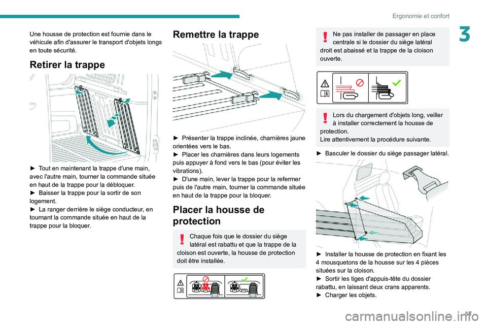 PEUGEOT PARTNER 2021 Manuel du propriétaire (in French) 53
Ergonomie et confort
3Une housse de protection est fournie dans le
véhicule afin d'assurer le transport d'objets longs
en toute sécurité.
Retirer la trappe
► Tout en maintenant la PEUGEOT PARTNER 2021 Manuel du propriétaire (in French) 53
Ergonomie et confort
3Une housse de protection est fournie dans le
véhicule afin d'assurer le transport d'objets longs
en toute sécurité.
Retirer la trappe
► Tout en maintenant la