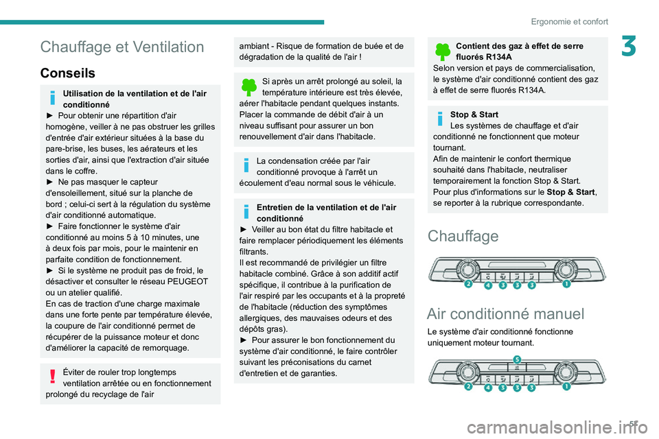 PEUGEOT PARTNER 2021 Manuel du propriétaire (in French) 57
Ergonomie et confort
3Chauffage et Ventilation
Conseils
Utilisation de la ventilation et de l'air
conditionné
► Pour obtenir une répartition d'air homogène, veiller à ne pas obstruer PEUGEOT PARTNER 2021 Manuel du propriétaire (in French) 57
Ergonomie et confort
3Chauffage et Ventilation
Conseils
Utilisation de la ventilation et de l'air
conditionné
► Pour obtenir une répartition d'air homogène, veiller à ne pas obstruer