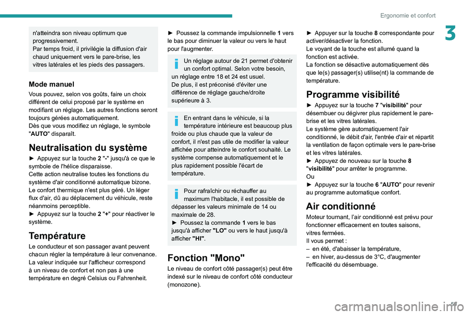 PEUGEOT PARTNER 2021 Manuel du propriétaire (in French) 59
Ergonomie et confort
3n'atteindra son niveau optimum que
progressivement.
Par temps froid, il privilégie la diffusion d'air
chaud uniquement vers le pare-brise, les
vitres latérales et PEUGEOT PARTNER 2021 Manuel du propriétaire (in French) 59
Ergonomie et confort
3n'atteindra son niveau optimum que
progressivement.
Par temps froid, il privilégie la diffusion d'air
chaud uniquement vers le pare-brise, les
vitres latérales et
