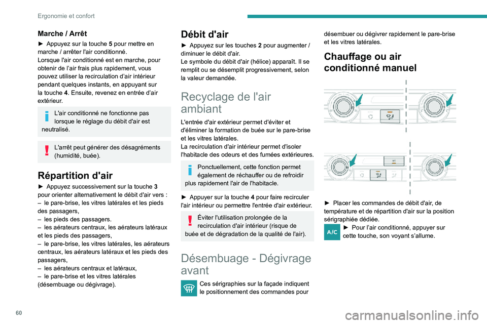 PEUGEOT PARTNER 2021 Manuel du propriétaire (in French) 60
Ergonomie et confort
Marche / Arrêt
► Appuyez sur la touche 5 pour mettre en
marche / arrêter l'air conditionné.
Lorsque l'air conditionné est en marche, pour
obtenir de l’air fra PEUGEOT PARTNER 2021 Manuel du propriétaire (in French) 60
Ergonomie et confort
Marche / Arrêt
► Appuyez sur la touche 5 pour mettre en
marche / arrêter l'air conditionné.
Lorsque l'air conditionné est en marche, pour
obtenir de l’air fra
