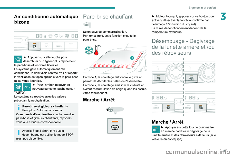 PEUGEOT PARTNER 2021 Manuel du propriétaire (in French) 61
Ergonomie et confort
3Air conditionné automatique bizone
► Appuyer sur cette touche pour désembuer ou dégivrer plus rapidement
le pare-brise et les vitres latérales.
Le système gère au PEUGEOT PARTNER 2021 Manuel du propriétaire (in French) 61
Ergonomie et confort
3Air conditionné automatique bizone
► Appuyer sur cette touche pour désembuer ou dégivrer plus rapidement
le pare-brise et les vitres latérales.
Le système gère au