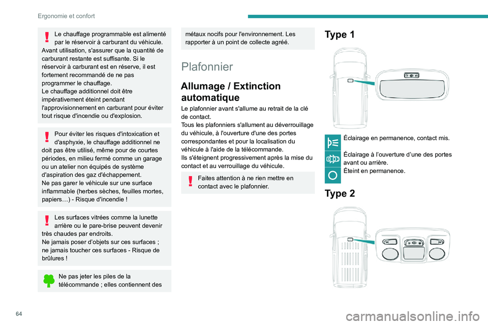 PEUGEOT PARTNER 2021 Manuel du propriétaire (in French) 64
Ergonomie et confort
Le chauffage programmable est alimenté
par le réservoir à carburant du véhicule.
Avant utilisation, s'assurer que la quantité de
carburant restante est suffisante. PEUGEOT PARTNER 2021 Manuel du propriétaire (in French) 64
Ergonomie et confort
Le chauffage programmable est alimenté
par le réservoir à carburant du véhicule.
Avant utilisation, s'assurer que la quantité de
carburant restante est suffisante.