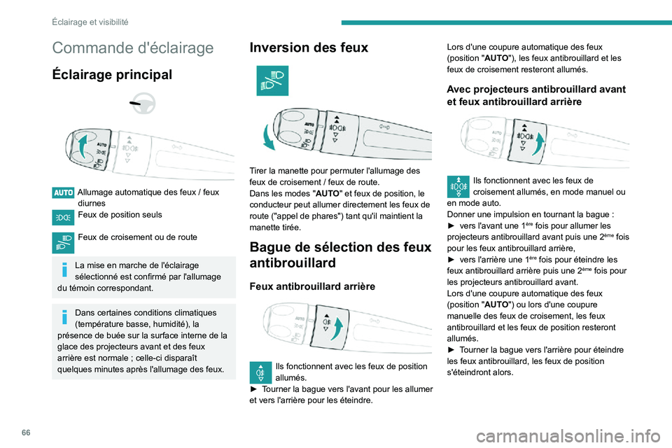 PEUGEOT PARTNER 2021 Manuel du propriétaire (in French) 66
Éclairage et visibilité
Commande d'éclairage
Éclairage principal
Allumage automatique des feux / feux diurnesFeux de position seuls
Feux de croisement ou de route
La mise en marche PEUGEOT PARTNER 2021 Manuel du propriétaire (in French) 66
Éclairage et visibilité
Commande d'éclairage
Éclairage principal
Allumage automatique des feux / feux diurnesFeux de position seuls
Feux de croisement ou de route
La mise en marche
