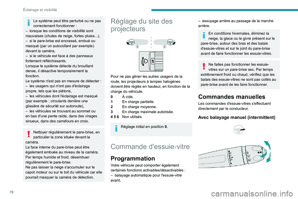 PEUGEOT PARTNER 2021 Manuel du propriétaire (in French) 70
Éclairage et visibilité
Le système peut être perturbé ou ne pas correctement fonctionner :– lorsque les conditions de visibilité sont mauvaises (chutes de neige, fortes pluies...),– si le PEUGEOT PARTNER 2021 Manuel du propriétaire (in French) 70
Éclairage et visibilité
Le système peut être perturbé ou ne pas correctement fonctionner :– lorsque les conditions de visibilité sont mauvaises (chutes de neige, fortes pluies...),– si le