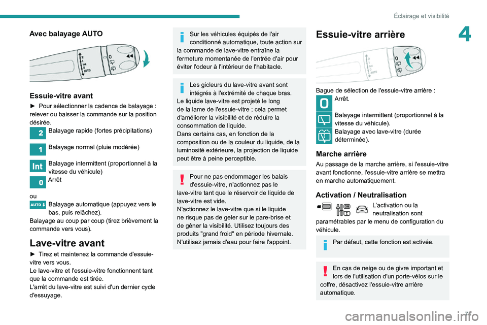 PEUGEOT PARTNER 2021 Manuel du propriétaire (in French) 71
Éclairage et visibilité
4Avec balayage AUTO
Essuie-vitre avant
► Pour sélectionner la cadence de balayage : relever ou baisser la commande sur la position
désirée.
Balayage rapide (fort PEUGEOT PARTNER 2021 Manuel du propriétaire (in French) 71
Éclairage et visibilité
4Avec balayage AUTO
Essuie-vitre avant
► Pour sélectionner la cadence de balayage : relever ou baisser la commande sur la position
désirée.
Balayage rapide (fort