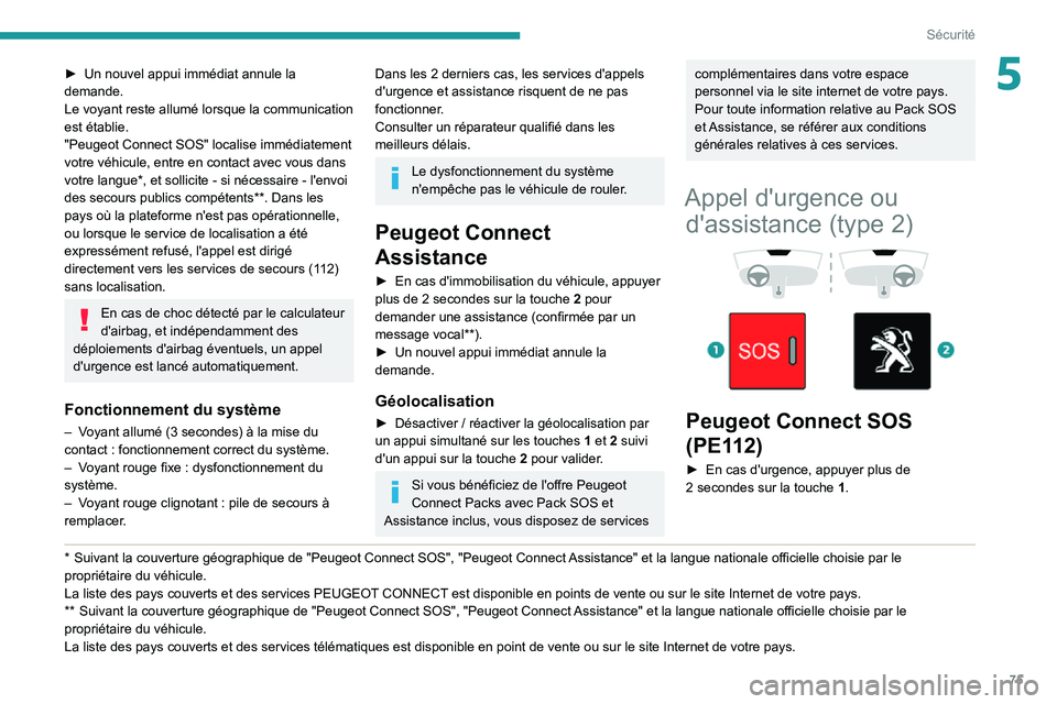 PEUGEOT PARTNER 2021 Manuel du propriétaire (in French) 75
Sécurité
5► Un nouvel appui immédiat annule la demande.
Le voyant reste allumé lorsque la communication
est établie.
"Peugeot Connect SOS" localise immédiatement
votre véhicule, PEUGEOT PARTNER 2021 Manuel du propriétaire (in French) 75
Sécurité
5► Un nouvel appui immédiat annule la demande.
Le voyant reste allumé lorsque la communication
est établie.
"Peugeot Connect SOS" localise immédiatement
votre véhicule,