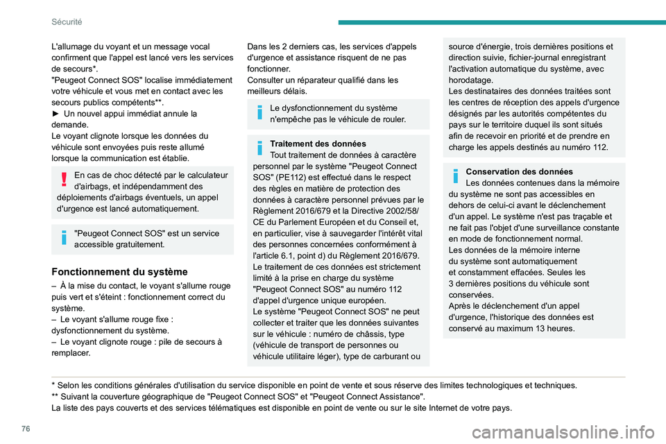 PEUGEOT PARTNER 2021 Manuel du propriétaire (in French) 76
Sécurité
L'allumage du voyant et un message vocal
confirment que l'appel est lancé vers les services
de secours*.
"Peugeot Connect SOS" localise immédiatement
votre véhicule PEUGEOT PARTNER 2021 Manuel du propriétaire (in French) 76
Sécurité
L'allumage du voyant et un message vocal
confirment que l'appel est lancé vers les services
de secours*.
"Peugeot Connect SOS" localise immédiatement
votre véhicule