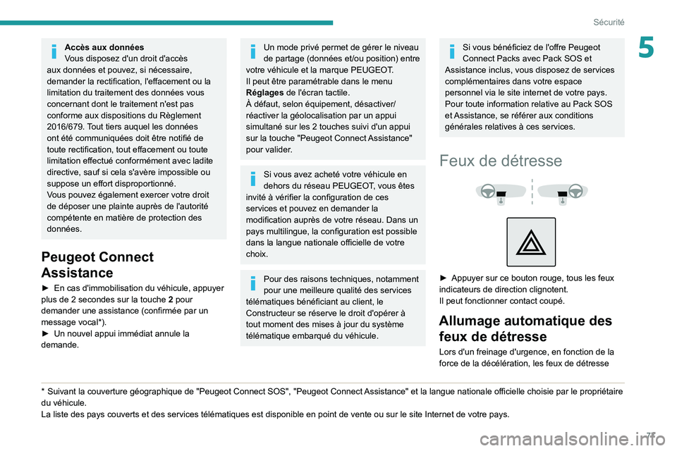PEUGEOT PARTNER 2021 Manuel du propriétaire (in French) 77
Sécurité
5Accès aux données
Vous disposez d'un droit d'accès
aux données et pouvez, si nécessaire,
demander la rectification, l'effacement ou la
limitation du traitement des d PEUGEOT PARTNER 2021 Manuel du propriétaire (in French) 77
Sécurité
5Accès aux données
Vous disposez d'un droit d'accès
aux données et pouvez, si nécessaire,
demander la rectification, l'effacement ou la
limitation du traitement des d