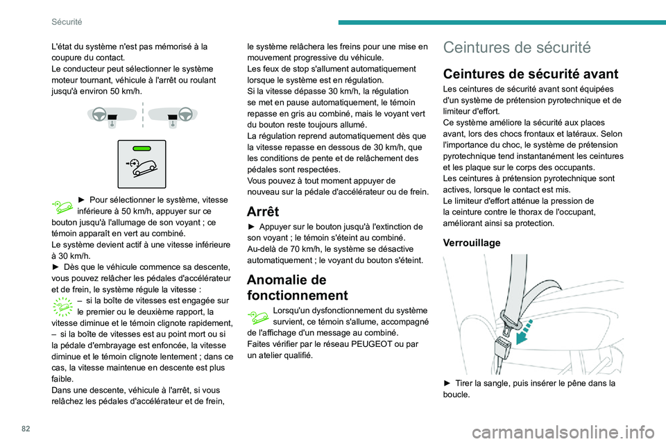 PEUGEOT PARTNER 2021 Manuel du propriétaire (in French) 82
Sécurité
L'état du système n'est pas mémorisé à la
coupure du contact.
Le conducteur peut sélectionner le système
moteur tournant, véhicule à l'arrêt ou roulant
jusqu' PEUGEOT PARTNER 2021 Manuel du propriétaire (in French) 82
Sécurité
L'état du système n'est pas mémorisé à la
coupure du contact.
Le conducteur peut sélectionner le système
moteur tournant, véhicule à l'arrêt ou roulant
jusqu'