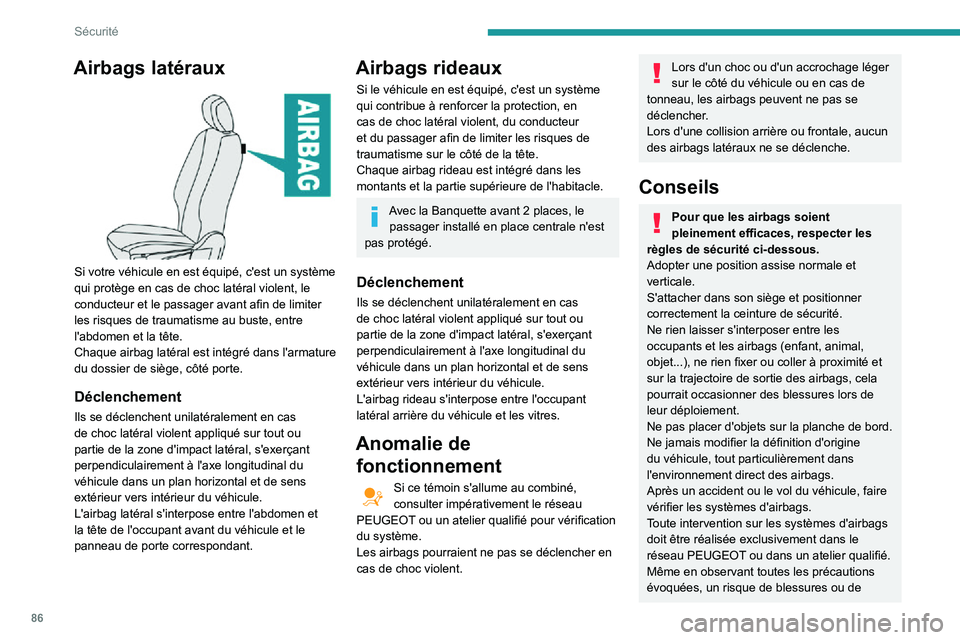 PEUGEOT PARTNER 2021 Manuel du propriétaire (in French) 86
Sécurité
Airbags latéraux
Si votre véhicule en est équipé, c'est un système
qui protège en cas de choc latéral violent, le
conducteur et le passager avant afin de limiter
les ris PEUGEOT PARTNER 2021 Manuel du propriétaire (in French) 86
Sécurité
Airbags latéraux
Si votre véhicule en est équipé, c'est un système
qui protège en cas de choc latéral violent, le
conducteur et le passager avant afin de limiter
les ris