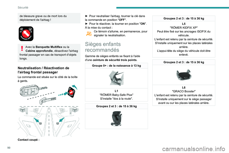 PEUGEOT PARTNER 2021 Manuel du propriétaire (in French) 90
Sécurité
de blessure grave ou de mort lors du déploiement de l'airbag !
Avec la Banquette Multiflex ou la Cabine approfondie , désactivez l'airbag
frontal passager en cas de transp PEUGEOT PARTNER 2021 Manuel du propriétaire (in French) 90
Sécurité
de blessure grave ou de mort lors du déploiement de l'airbag !
Avec la Banquette Multiflex ou la Cabine approfondie , désactivez l'airbag
frontal passager en cas de transp