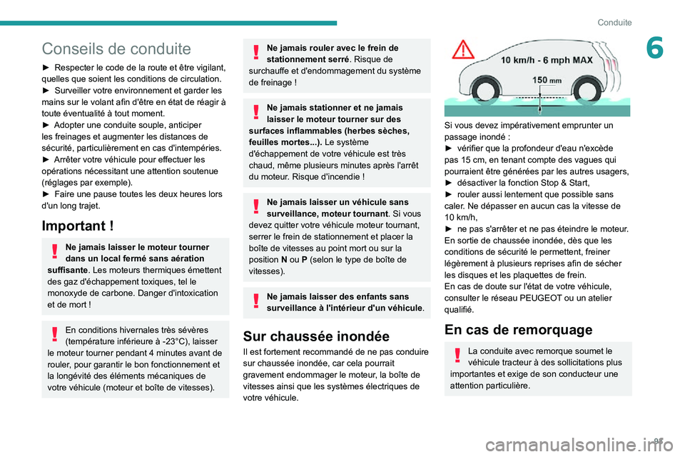 PEUGEOT PARTNER 2021 Manuel du propriétaire (in French) 93
Conduite
6Conseils de conduite
► Respecter le code de la route et être vigilant, quelles que soient les conditions de circulation.► Surveiller votre environnement et garder les mains sur le vo PEUGEOT PARTNER 2021 Manuel du propriétaire (in French) 93
Conduite
6Conseils de conduite
► Respecter le code de la route et être vigilant, quelles que soient les conditions de circulation.► Surveiller votre environnement et garder les mains sur le vo
