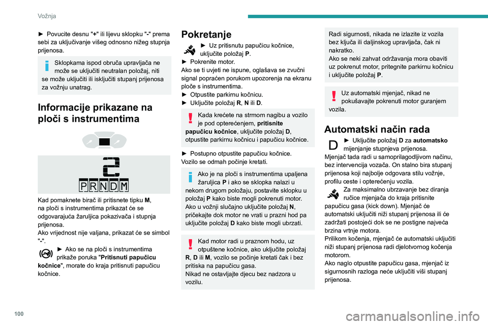 PEUGEOT PARTNER 2021 Upute Za Rukovanje (in Croatian) 100
Vožnja
► Povucite desnu "+ " ili lijevu sklopku "-" prema
sebi za uključivanje višeg odnosno nižeg stupnja
prijenosa.
Sklopkama ispod obruča upravljača ne
može se uklju PEUGEOT PARTNER 2021 Upute Za Rukovanje (in Croatian) 100
Vožnja
► Povucite desnu "+ " ili lijevu sklopku "-" prema
sebi za uključivanje višeg odnosno nižeg stupnja
prijenosa.
Sklopkama ispod obruča upravljača ne
može se uklju