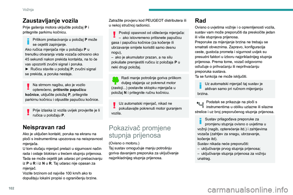 PEUGEOT PARTNER 2021 Upute Za Rukovanje (in Croatian) 102
Vožnja
Zaustavljanje vozila
Prije gašenja motora uključite položaj P i
pritegnite parkirnu kočnicu.
Prilikom prebacivanja u položaj P može
se osjetiti zapinjanje.
Ako ručica mjenjača n PEUGEOT PARTNER 2021 Upute Za Rukovanje (in Croatian) 102
Vožnja
Zaustavljanje vozila
Prije gašenja motora uključite položaj P i
pritegnite parkirnu kočnicu.
Prilikom prebacivanja u položaj P može
se osjetiti zapinjanje.
Ako ručica mjenjača n