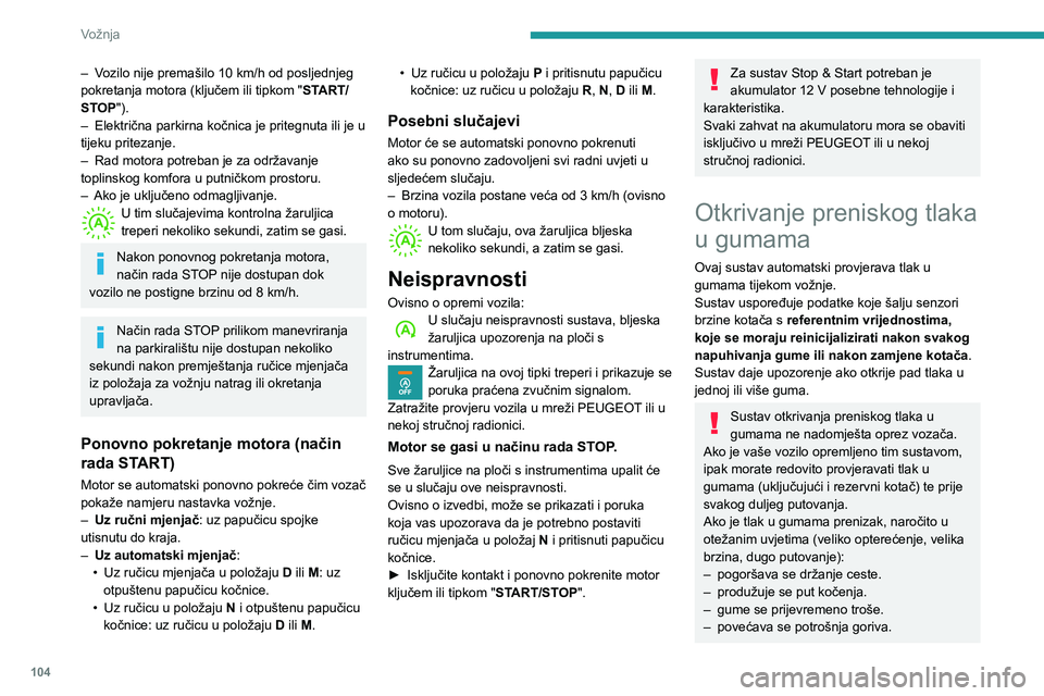 PEUGEOT PARTNER 2021 Upute Za Rukovanje (in Croatian) 104
Vožnja
– Vozilo nije premašilo 10 km/h od posljednjeg
pokretanja motora (ključem ili tipkom " START/
STOP").
–
Električna parkirna kočnica je pritegnuta ili je u
tijeku prite PEUGEOT PARTNER 2021 Upute Za Rukovanje (in Croatian) 104
Vožnja
– Vozilo nije premašilo 10 km/h od posljednjeg
pokretanja motora (ključem ili tipkom " START/
STOP").
–
Električna parkirna kočnica je pritegnuta ili je u
tijeku prite