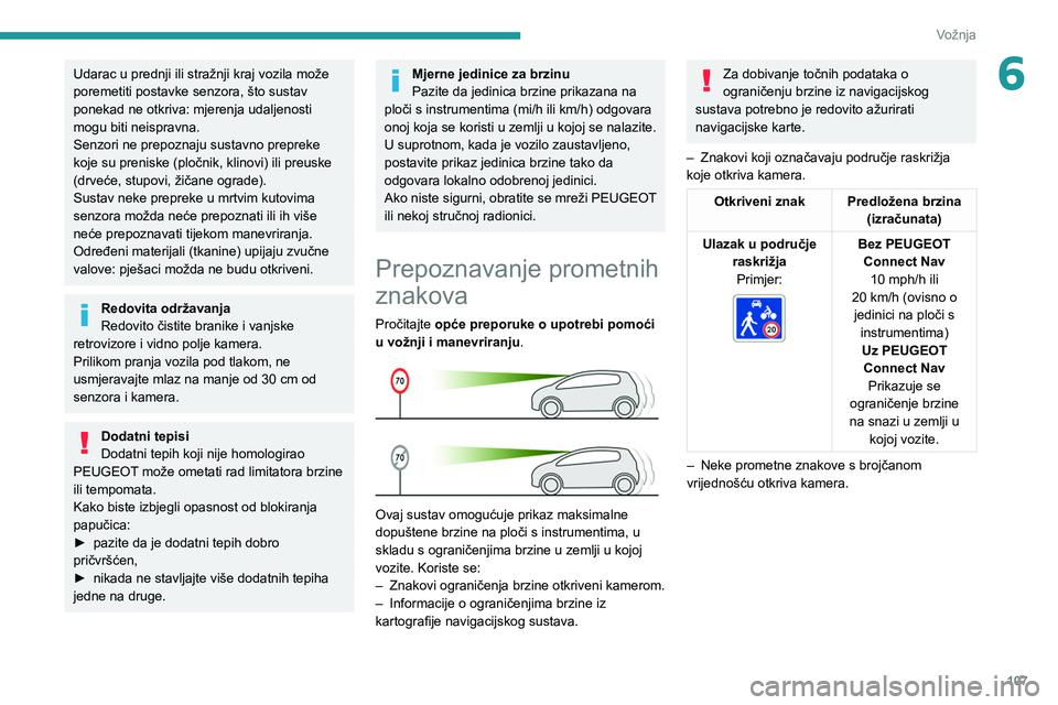 PEUGEOT PARTNER 2021 Upute Za Rukovanje (in Croatian) 107
Vožnja
6Udarac u prednji ili stražnji kraj vozila može
poremetiti postavke senzora, što sustav
ponekad ne otkriva: mjerenja udaljenosti
mogu biti neispravna.
Senzori ne prepoznaju sustavno PEUGEOT PARTNER 2021 Upute Za Rukovanje (in Croatian) 107
Vožnja
6Udarac u prednji ili stražnji kraj vozila može
poremetiti postavke senzora, što sustav
ponekad ne otkriva: mjerenja udaljenosti
mogu biti neispravna.
Senzori ne prepoznaju sustavno