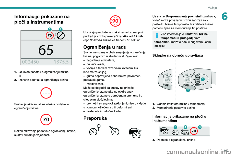 PEUGEOT PARTNER 2021 Upute Za Rukovanje (in Croatian) 109
Vožnja
6Informacije prikazane na
ploči s instrumentima
1.Otkriven podatak o ograničenju brzine
ili
2. Izbrisan podatak o ograničenju brzine
Sustav je aktivan, ali ne otkriva podatak o PEUGEOT PARTNER 2021 Upute Za Rukovanje (in Croatian) 109
Vožnja
6Informacije prikazane na
ploči s instrumentima
1.Otkriven podatak o ograničenju brzine
ili
2. Izbrisan podatak o ograničenju brzine
Sustav je aktivan, ali ne otkriva podatak o