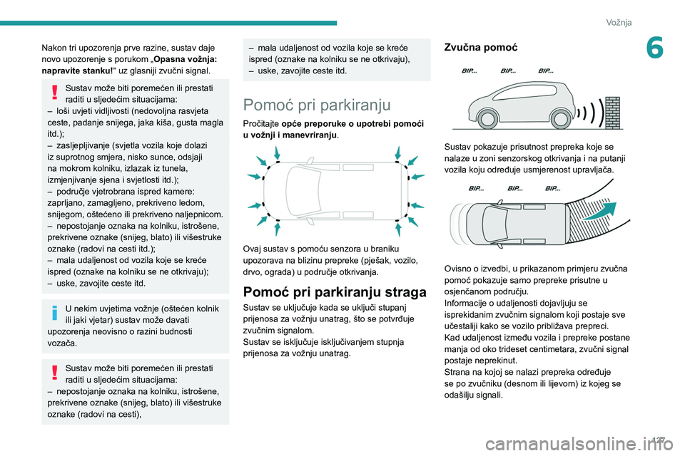 PEUGEOT PARTNER 2021 Upute Za Rukovanje (in Croatian) 127
Vožnja
6Nakon tri upozorenja prve razine, sustav daje
novo upozorenje s porukom „Opasna vožnja:
napravite stanku!“ uz glasniji zvučni signal.
Sustav može biti poremećen ili prestati
ra PEUGEOT PARTNER 2021 Upute Za Rukovanje (in Croatian) 127
Vožnja
6Nakon tri upozorenja prve razine, sustav daje
novo upozorenje s porukom „Opasna vožnja:
napravite stanku!“ uz glasniji zvučni signal.
Sustav može biti poremećen ili prestati
ra