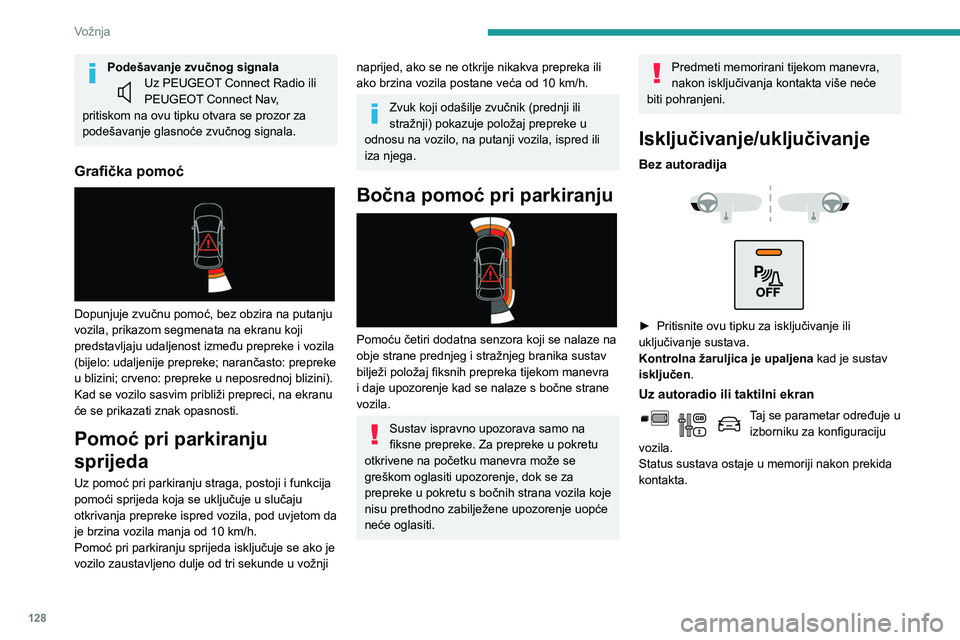PEUGEOT PARTNER 2021 Upute Za Rukovanje (in Croatian) 128
Vožnja
Podešavanje zvučnog signalaUz PEUGEOT Connect Radio ili
PEUGEOT Connect Nav,
pritiskom na ovu tipku otvara se prozor za
podešavanje glasnoće zvučnog signala.
Grafička pomoć
Do PEUGEOT PARTNER 2021 Upute Za Rukovanje (in Croatian) 128
Vožnja
Podešavanje zvučnog signalaUz PEUGEOT Connect Radio ili
PEUGEOT Connect Nav,
pritiskom na ovu tipku otvara se prozor za
podešavanje glasnoće zvučnog signala.
Grafička pomoć
Do