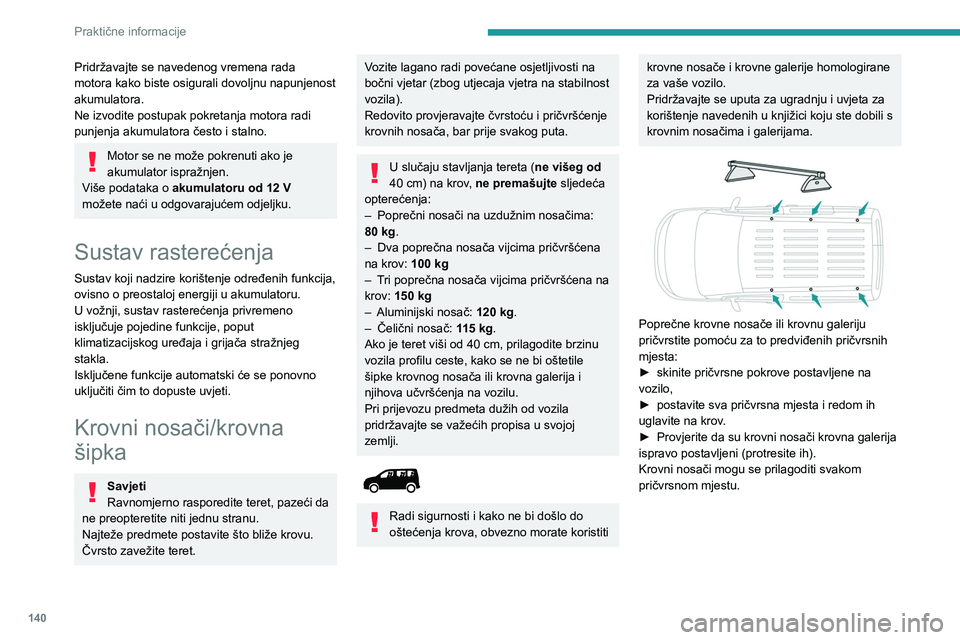 PEUGEOT PARTNER 2021 Upute Za Rukovanje (in Croatian) 140
Praktične informacije
Poklopac motora
Stop & Start
Prije svakog zahvata u prostoru motora
morate isključiti paljenje da bi se izbjegla
svaka opasnost od ozljeda u slučaju
automatskog uključ PEUGEOT PARTNER 2021 Upute Za Rukovanje (in Croatian) 140
Praktične informacije
Poklopac motora
Stop & Start
Prije svakog zahvata u prostoru motora
morate isključiti paljenje da bi se izbjegla
svaka opasnost od ozljeda u slučaju
automatskog uključ